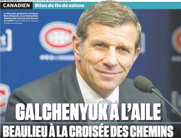  ??  ?? Le directeur général du Tricolore, Marc Bergevin, reconnaît qu’alex Galchenyuk n’est pas prêt à jouer au centre.