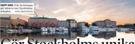  ?? FOTO: MOSTPHOTOS ?? SKEPP OHOJ. Från Strömkajen går båtarna mot Stockholms skärgård.