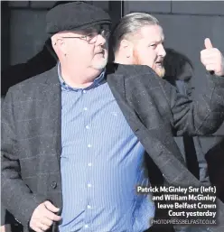  ?? PHOTOPRESS­BELFAST.CO.UK ?? Patrick McGinley Snr (left) and William McGinley leave Belfast Crown
Court yesterday