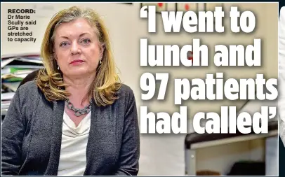  ??  ?? RECORD: Dr Marie Scully said GPs are stretched to capacity