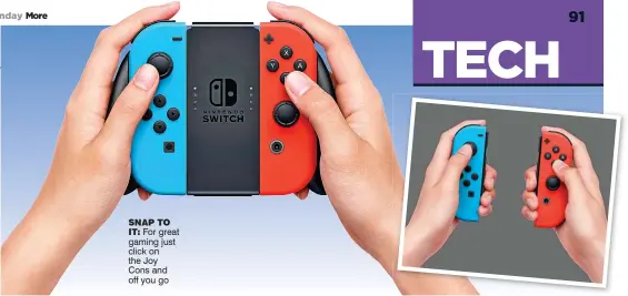  ??  ?? snaP to
it: For great gaming just click on the Joy Cons and off you go