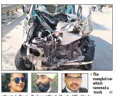 ?? HT ?? Hembala Taneja, Yashpreet Singh, Harshad Wankhede The mangled car which rammed a truck