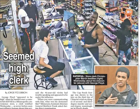  ??  ?? FATEFUL: Store clerk Christophe­r Martin testifies (right) Wednesday about his encounter (above) with George Floyd.