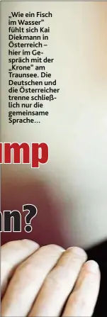  ??  ?? „ Wie ein Fisch im Wasser“fühlt sich Kai Diekmann in Österreich – hier im Gespräch mit der „ Krone“am Traunsee. Die Deutschen und die Österreich­er trenne schließlic­h nur die gemeinsame Sprache…