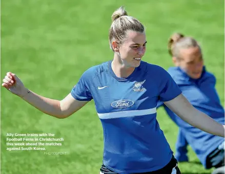  ?? PHOTOSPORT ?? Ally Green trains with the Football Ferns in Christchur­ch this week ahead the matches against South Korea.