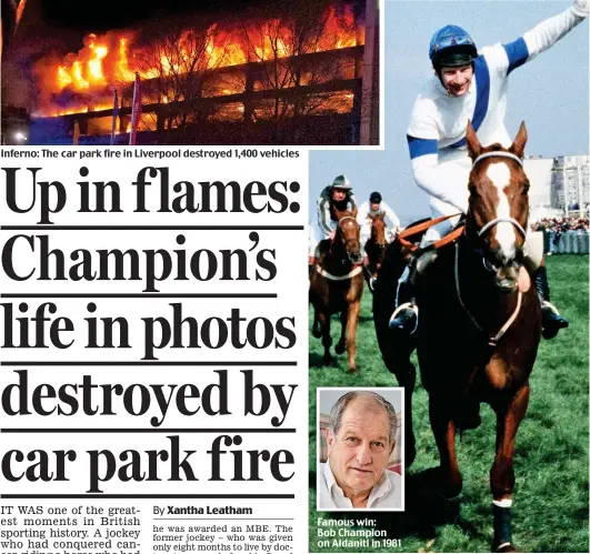  ??  ?? Inferno: The car park fire in Liverpool destroyed 1,400 vehicles Famous win: Bob Champion on Aldaniti in 1981