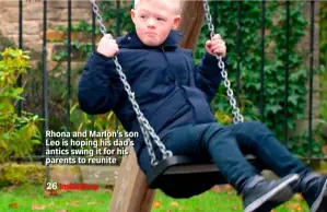  ??  ?? Rhona and Marlon’s son Leo is hoping his dad’s antics swing it for his parents to reunite