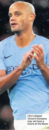  ??  ?? City’s skipper Vincent Kompany may yet have a future at the Blues