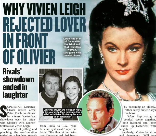  ?? ?? Leigh, the star of Gone with the Wind and That Hamilton
Woman, struggled with mental illness
Laurence Olivier and Vivien in 1950, ten years into their marriage. Her affair with Peter Finch (right) came
to an abrupt halt