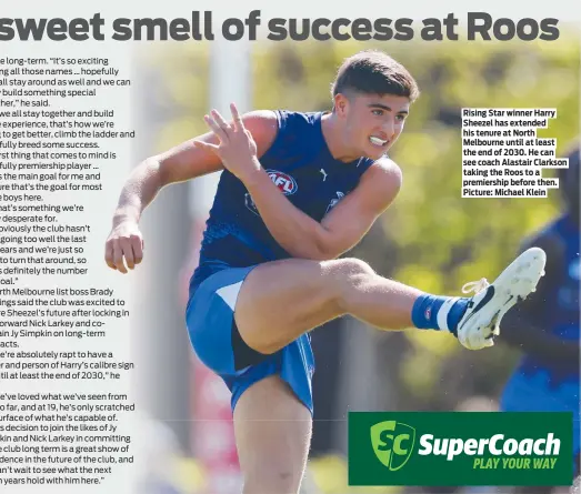  ?? ?? Rising Star winner Harry Sheezel has extended his tenure at North Melbourne until at least the end of 2030. He can see coach Alastair Clarkson taking the Roos to a premiershi­p before then. Picture: Michael Klein