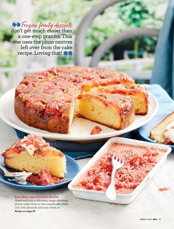  ??  ?? Easy plum cake with plum granitaSwe­et and with a delicately tangy aftertaste, plums really shine in this simple cake made rich with almonds and sour cream.Recipe on page 80➤