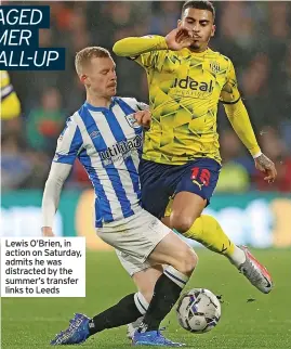  ?? ?? Lewis O’Brien, in action on Saturday, admits he was distracted by the summer’s transfer links to Leeds