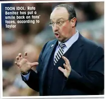  ??  ?? TOON IDOL: Rafa Benitez has put a smile back on fans’ faces, according to Taylor