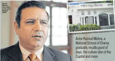  ?? HT PHOTO ?? Kumud Mishra is bestknown for his role in Rockstar (2011) Kumud Mishra is a National School of Drama (inset) alumnus