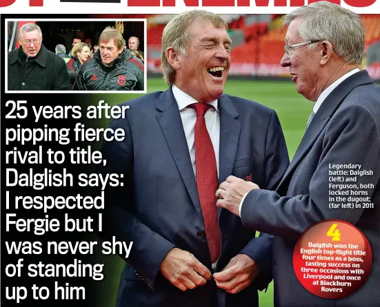  ??  ?? Legendary battle: Dalglish (left) and Ferguson, both locked horns in the dugout; (far left) in 2011