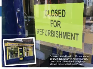  ??  ?? Environmen­tal health officers visited Bodrum takeaway in Aswell Street, Louth. It is currently displaying a ‘closed for refurbishm­ent’ sign.