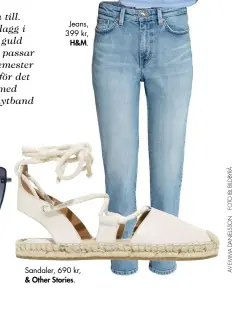  ??  ?? Jeans, 399 kr, H&M. Sandaler, 690 kr, & Other Stories.