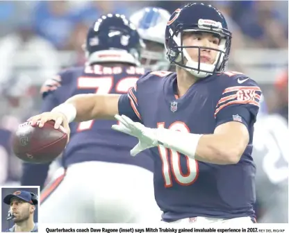  ?? REY DEL RIO/ AP ?? Quarterbac­ks coach Dave Ragone ( inset) says Mitch Trubisky gained invaluable experience in 2017.