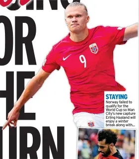  ?? ?? STAYING Norway failed to qualify for the World Cup so Man City’s new capture Erling Haaland will enjoy a winter break along with...