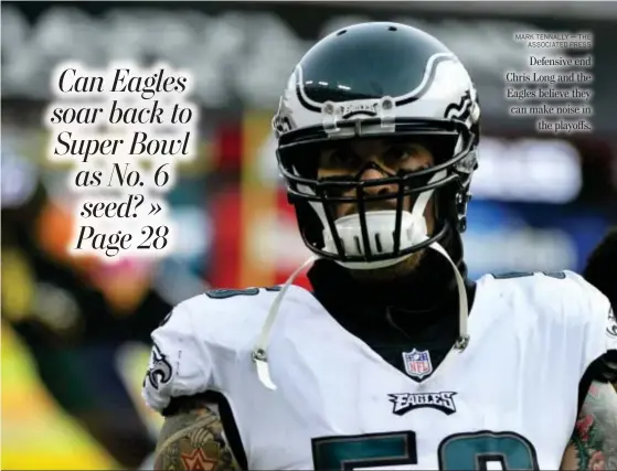  ?? MARK TENNALLY — THE ASSOCIATED PRESS ?? Defensive end Chris Long and the Eagles believe they can make noise in the playoffs.