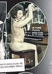  ??  ?? IN TUNE Playing piano nude in TV show