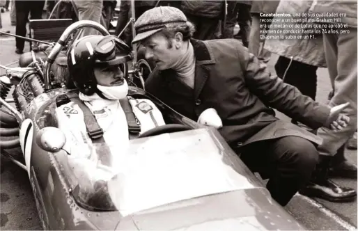  ??  ?? Cazatalent­os. Una de sus cualidades era reconocer a un buen piloto. Graham Hill era un mecánico de Lotus que no aprobó el examen de conducir hasta los 24 años, pero Chapman lo subió en un F1.