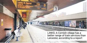  ??  ?? LINKS: A Cornish village has a better range of train services than Leicester, according to a report