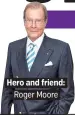  ??  ?? . Hero and friend:. . Roger Moore.