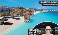  ??  ?? SHORE IS GOOD: Sandals Resort