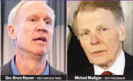  ?? | RICH HEIN/ SUN- TIMES | SETH PERLMAN/ AP ?? Gov. Bruce Rauner Michael Madigan