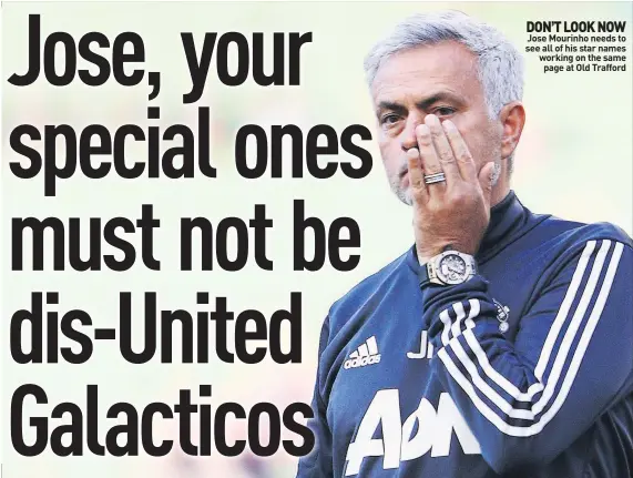  ??  ?? DON’T LOOK NOW Jose Mourinho needs to see all of his star names working on the same page at Old Trafford