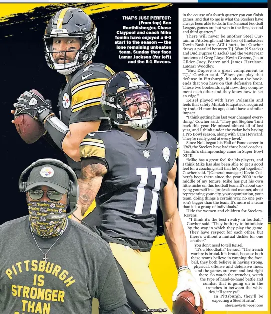  ?? Getty Images (3); AP ?? THAT’S JUST PERFECT: ( From top) Ben Roethlisbe­rger, Chase Claypool and coach Mike Tomlin have enjoyed a 6-0 start to the season — the lone remaining unbeaten team. Sunday they face Lamar Jackson (far left) and the 5- Ravens.