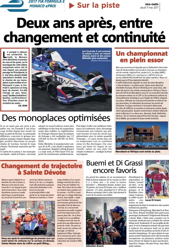  ?? (Photos FIA Formula E) ?? Deux ans après le carambolag­e du premier tour qui avait laissé six voitures sur le carreau (ci-dessus), Sainte Dévote vient de s’offrir un petit lifting... Les Formule E ont entamé la saison  avec un nouvel aileron avant et des pneus Michelin plus...