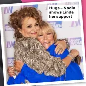  ??  ?? Hugs – Nadia shows Linda her support