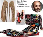  ??  ?? Shoe designer Christian Louboutin and exclusive designs