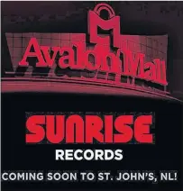  ??  ?? Sunrise Records announced through its social media channels that the Canadian-owned record store chain would be coming to the Avalon Mall in St. John’s.