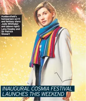  ??  ?? Huddersfie­ld’s homegrown sci-fi and fantasy stars: Jodie Whittaker and (above right) Lena Headey and Sir Patrick Stewart