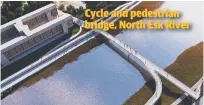  ??  ?? Cycle and pedestrian bridge, North Esk River