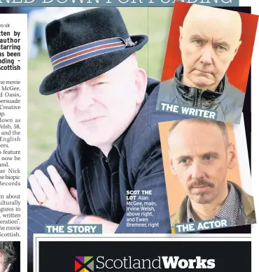  ??  ?? THE STORY SCOT THE LOT Alan McGee, main, Irvine Welsh, above right, and Ewen Bremner, right THE WRITER THE ACTOR