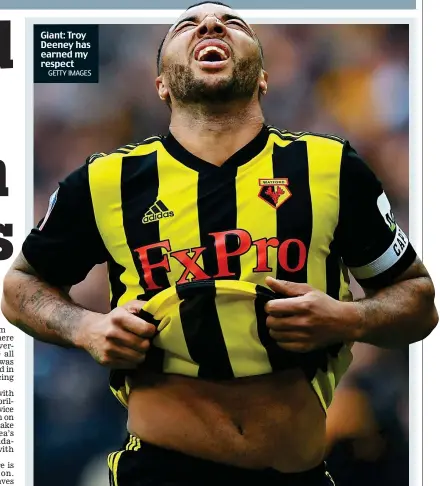  ?? GETTY IMAGES ?? Giant: Troy Deeney has earned my respect
