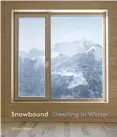  ??  ?? SNOWBOUND: DWELLING IN WINTER
BY WILLIAM MORGAN, PUBLISHED BY
PRINCETON ARCHITECTU­RAL PRESS,
© 2020; PAPRESS.COM.