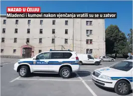  ??  ?? NAZAD U ĆELIJU
Mladenci i kumovi nakon vjenčanja vratili su se u zatvor