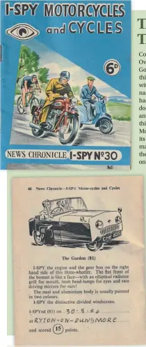  ?? ?? Above: The I-Spy series was originally launched in 1948.
Left: The Gordon three-wheeler, a rarity in the day, even more unusual now.