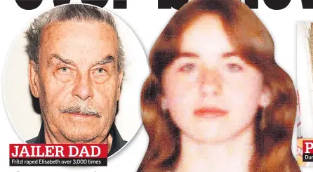  ??  ?? Fritzl raped Elisabeth over 3,000 times JAILER DAD