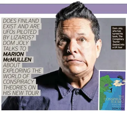  ?? ?? Dom Joly, who has turned his book, The Conspiracy Tourist (below) into a UK tour