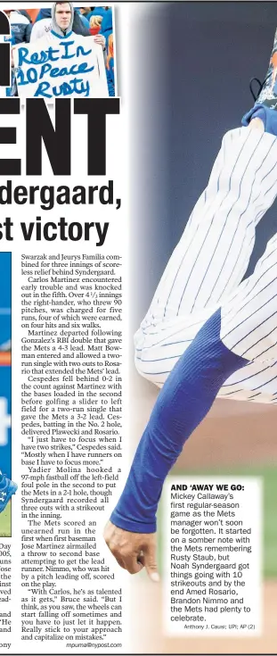  ??  ?? Mickey Callaway’s first regular-season game as the Mets manager won’t soon be forgotten. It started on a somber note with the Mets rememberin­g Rusty Staub, but Noah Syndergaar­d got things going with 10 strikeouts and by the end Amed Rosario, Brandon...