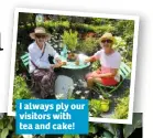  ??  ?? I always ply our visitors with tea and cake!