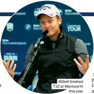  ??  ?? Willett finished T32 at Wentworth this year