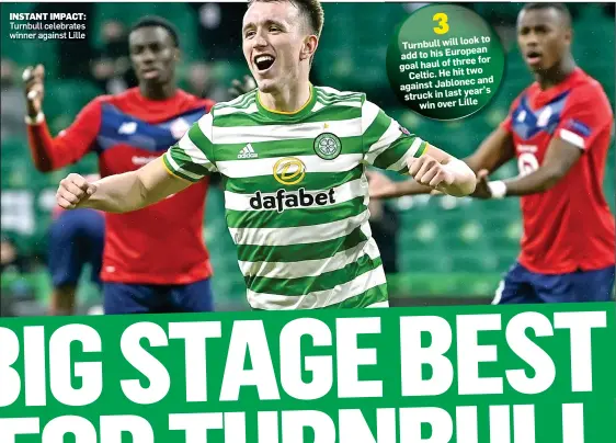  ??  ?? INSTANT IMPACT: Turnbull celebrates winner against Lille look to Turnbull will his European add to for goal haul of three two Celtic. He hit and against Jablonec year’s struck in last win over Lille