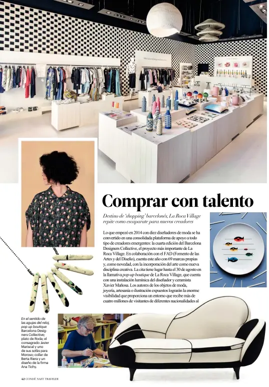  ??  ?? En el sentido de las agujas del reloj, pop up boutique Barcelona Designers Collective; plato de Roda; el consagrado Javier Mariscal y uno de sus sofás para Moroso; collar de Berta Riera y un diseño de la firma Ana Tichy.